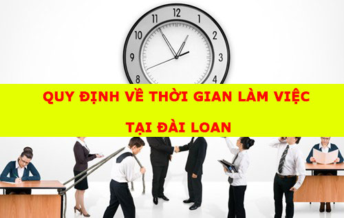 quy-dinh-ve-thoi-gian-lam-viec-cho-lao-dong-tai-dai-loan